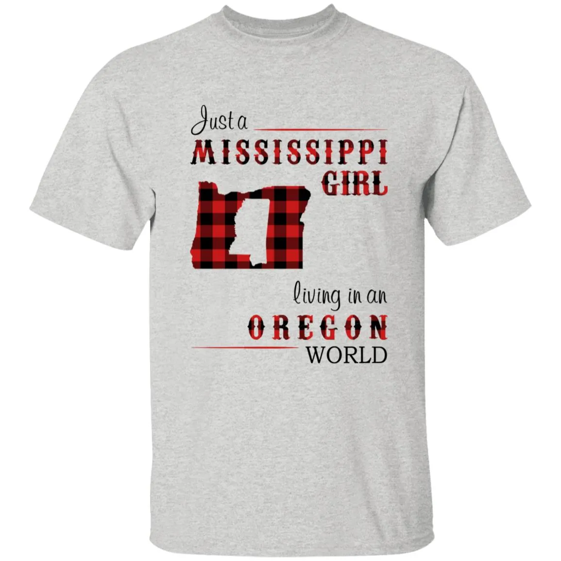 Just A Mississippi Girl Living In An Oregon World T-shirt