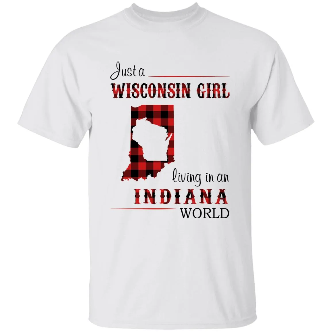 Just A Wisconsin Girl Living In An Indiana World T-shirt